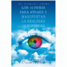 Los 10 Pasos Para Atraer y Manifestar la Realidad Que Deseas